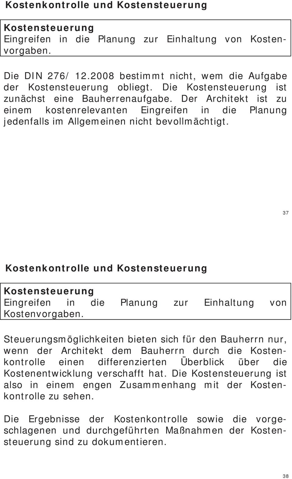 37 Kostenkontrolle und Kostensteuerung Kostensteuerung Eingreifen in die Planung zur Einhaltung von Kostenvorgaben.