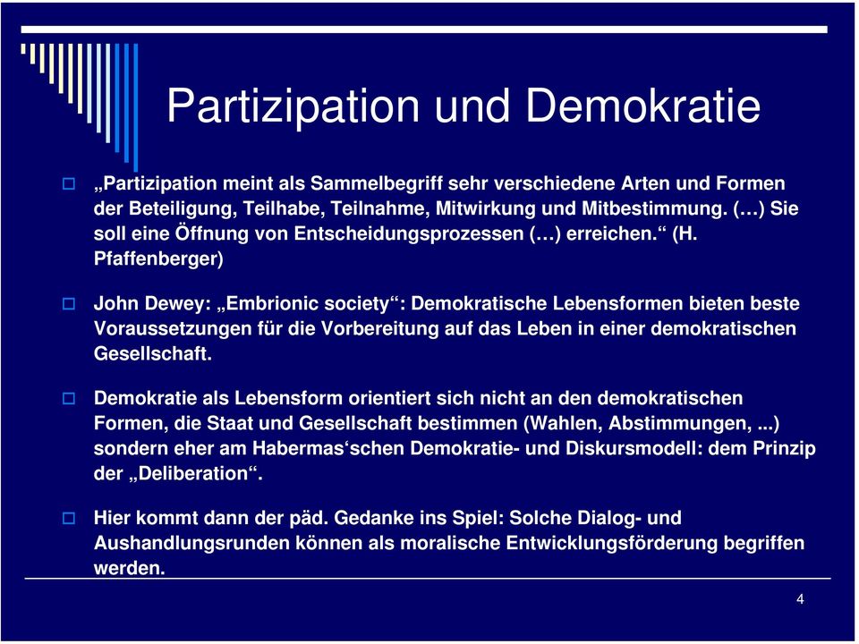 Pfaffenberger) John Dewey: Embrionic society : Demokratische Lebensformen bieten beste Voraussetzungen für die Vorbereitung auf das Leben in einer demokratischen Gesellschaft.