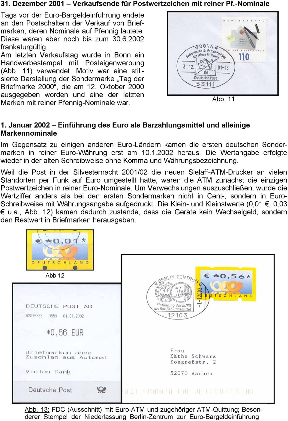 Am letzten Verkaufstag wurde in Bonn ein Handwerbestempel mit Posteigenwerbung (Abb. 11) verwendet. Motiv war eine stilisierte Darstellung der Sondermarke Tag der Briefmarke 2000, die am 12.