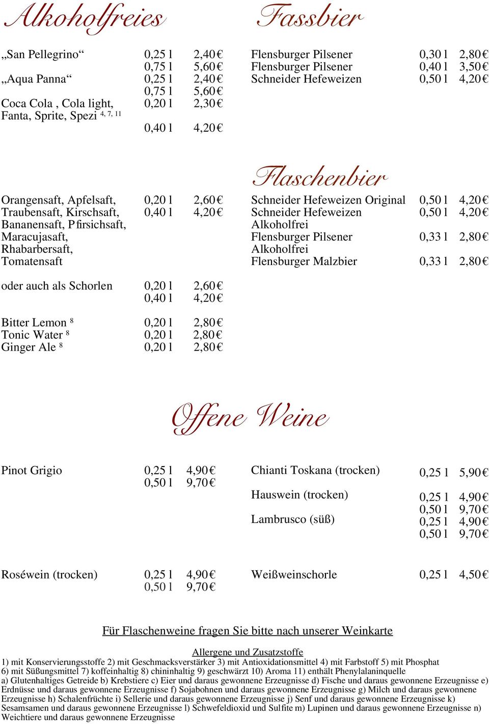 Flaschenbier Schneider Hefeweizen Original Schneider Hefeweizen Alkoholfrei Flensburger Pilsener Alkoholfrei Flensburger Malzbier 0,33 l 0,33 l 2,80 2,80 oder auch als Schorlen 0,20 l 0,40 l 2,60