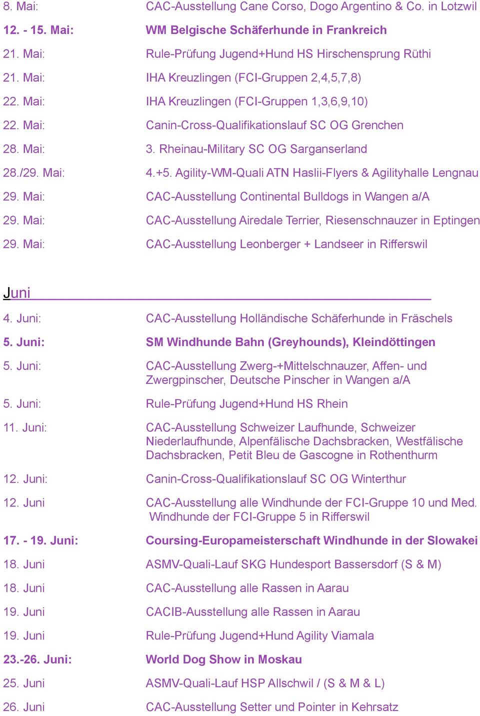 Rheinau-Military SC OG Sarganserland 28./29. Mai: 4.+5. Agility-WM-Quali ATN Haslii-Flyers & Agilityhalle Lengnau 29. Mai: CAC-Ausstellung Continental Bulldogs in Wangen a/a 29.