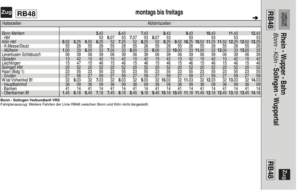 00 33 Leverkusen Schlebusch 06 39 06 39 06 39 06 39 06 39 06 39 06 39 06 39 06 39 Opladen 10 42 10 42 10 42 10 42 10 42 10 42 10 42 10 42 10 42 Leichlingen 15 47 15 46 15 46 15 46 15 46 15 46 15 46