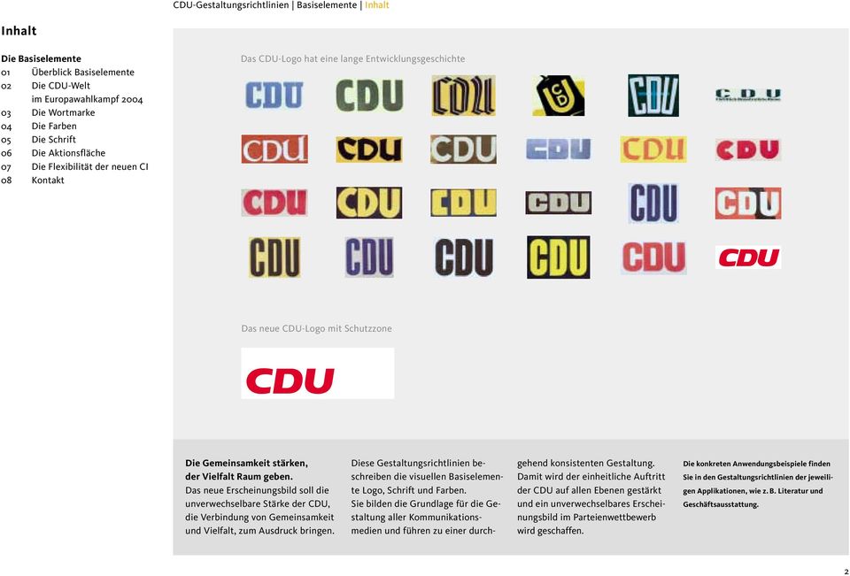 Das neue Erscheinungsbild soll die unverwechselbare Stärke der CDU, die Verbindung von Gemeinsamkeit und Vielfalt, zum Ausdruck bringen.