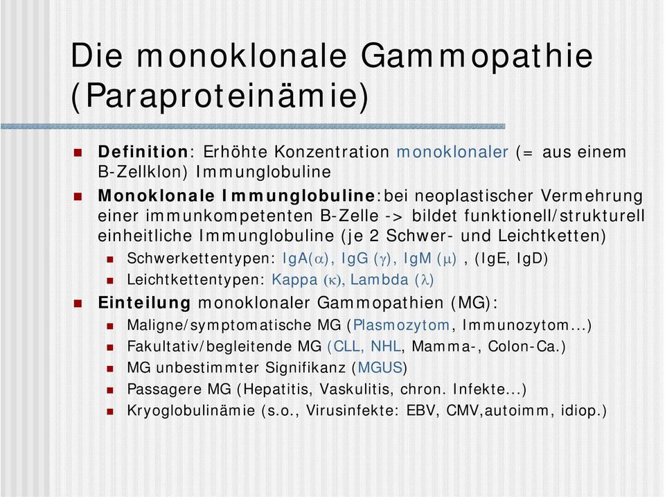 (IgE, IgD) Leichtkettentypen: Kappa (κ), Lambda (λ) Einteilung monoklonaler Gammopathien (MG): Maligne/symptomatische MG (Plasmozytom, Immunozytom.
