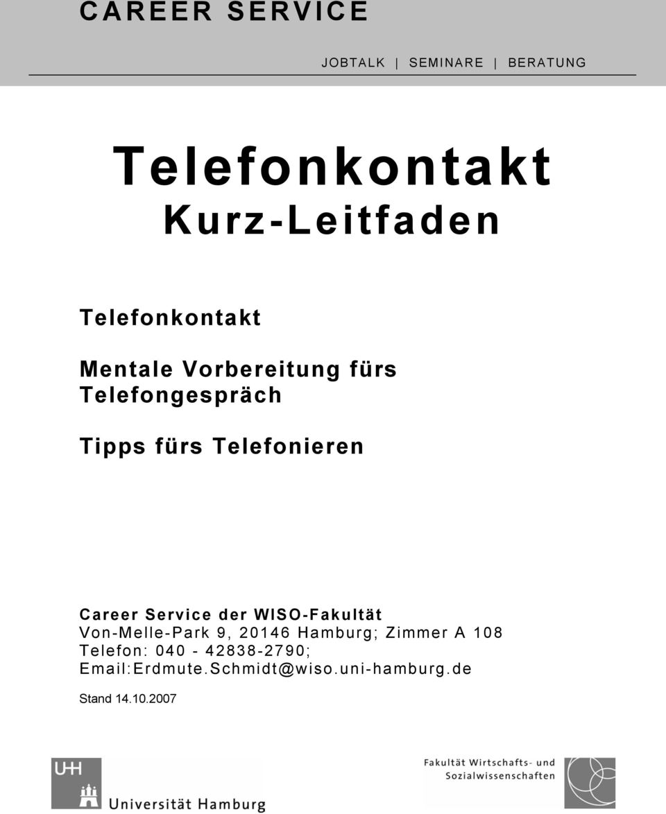 Telefonieren Career Service der WISO-Fakultät Von-Melle-Park 9, 20146 Hamburg;