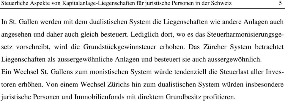 Lediglich dort, wo es das Steuerharmonisierungsgesetz vorschreibt, wird die Grundstückgewinnsteuer erhoben.