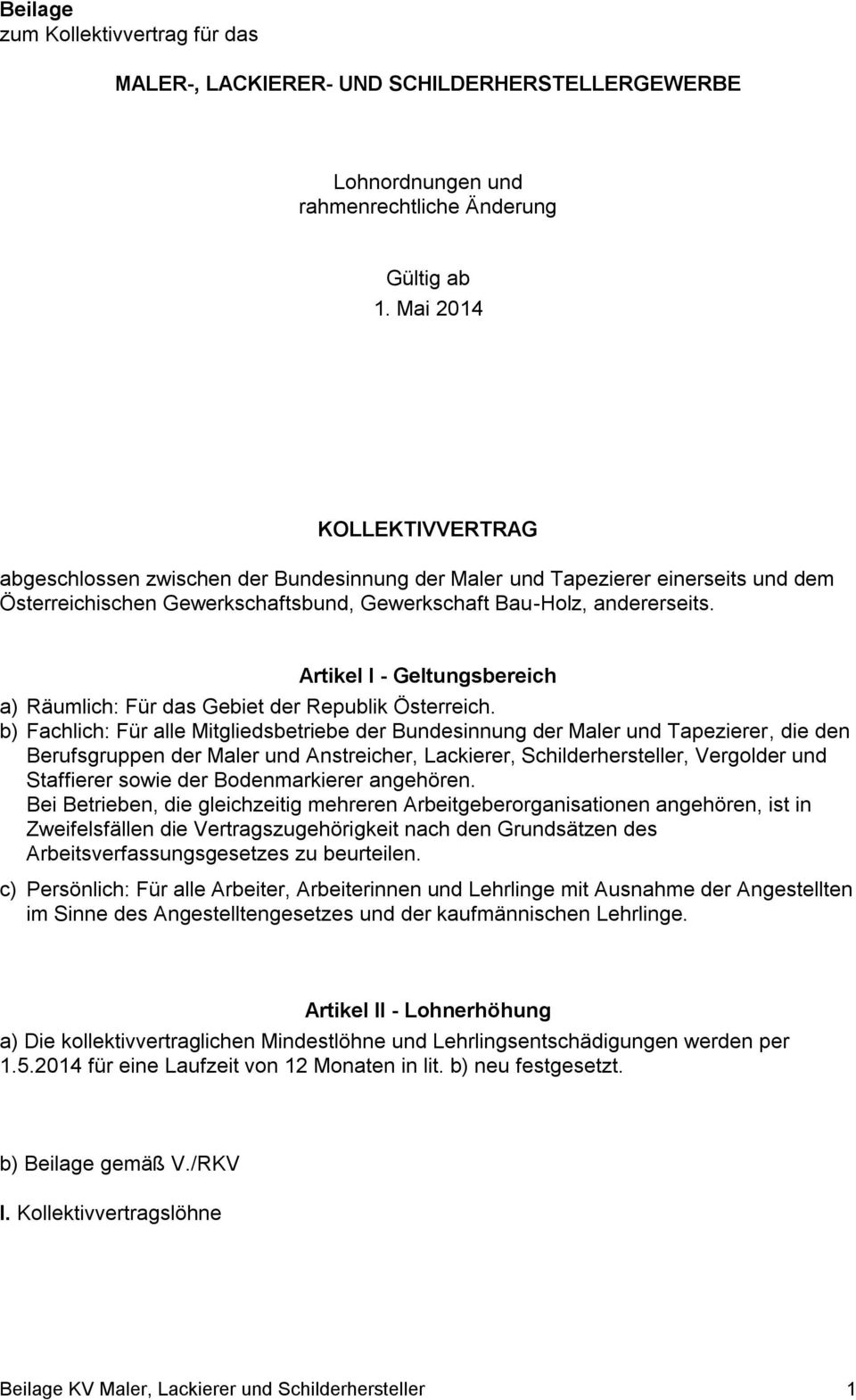 Artikel I - Geltungsbereich a) Räumlich: Für das Gebiet der Republik Österreich.