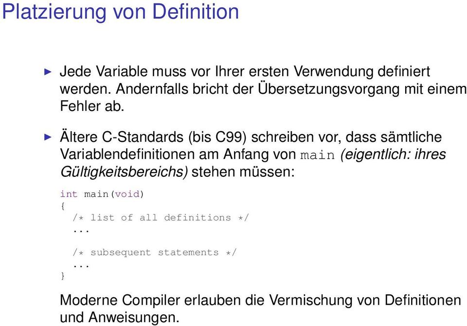 Ältere C-Standards (bis C99) schreiben vor, dass sämtliche Variablendefinitionen am Anfang von main (eigentlich: