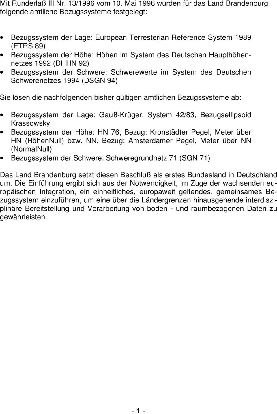 Deutschen Haupthöhennetzes 199 (DHHN 9) Bezugssyste der Schwere: Schwerewerte i Syste des Deutschen Schwerenetzes 1994 (DSGN 94) Sie lösen die nachfolgenden bisher gültigen atlichen Bezugssystee ab: