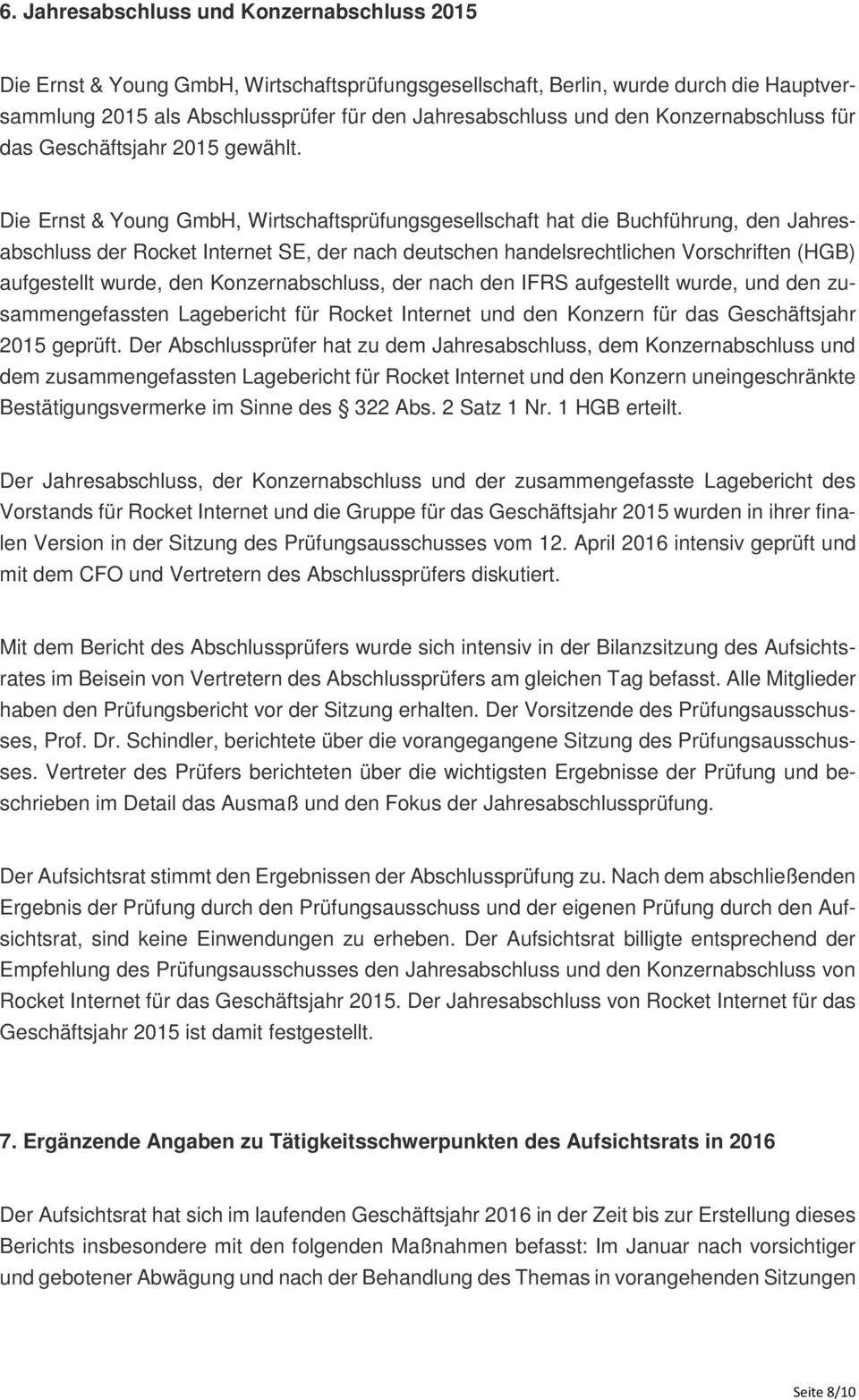 Die Ernst & Young GmbH, Wirtschaftsprüfungsgesellschaft hat die Buchführung, den Jahresabschluss der Rocket Internet SE, der nach deutschen handelsrechtlichen Vorschriften (HGB) aufgestellt wurde,