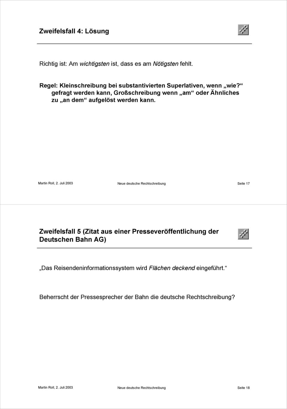 gefragt werden kann, Großschreibung wenn am oder Ähnliches zu an dem aufgelöst werden kann. Martin Roll, 2.