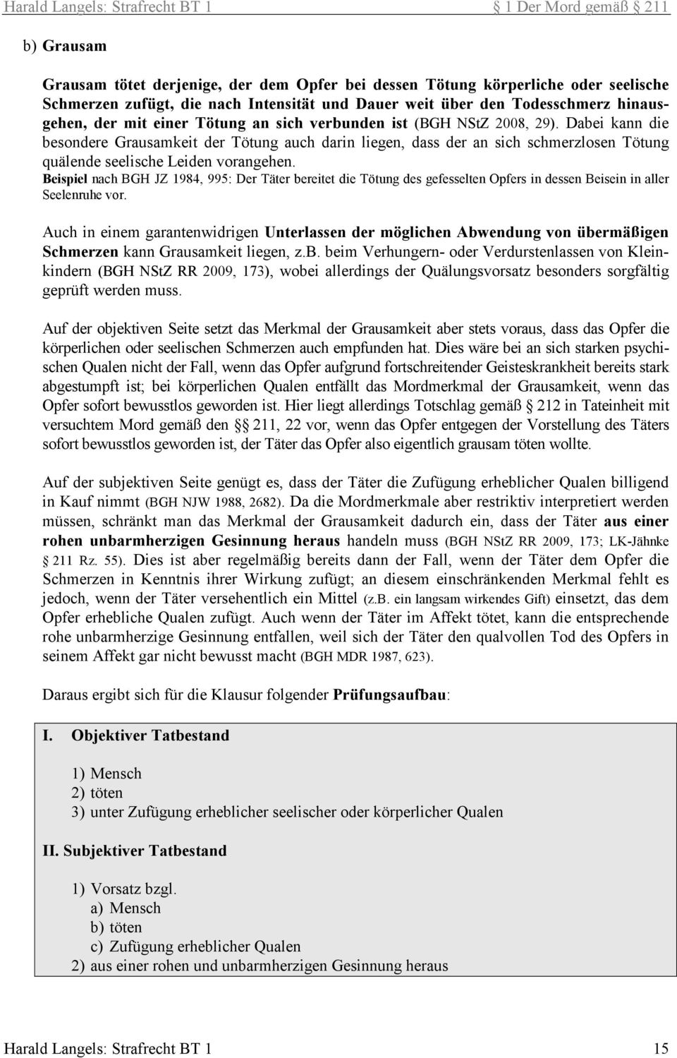 Dabei kann die besondere Grausamkeit der Tötung auch darin liegen, dass der an sich schmerzlosen Tötung quälende seelische Leiden vorangehen.