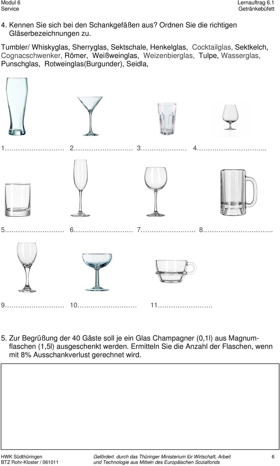 Weizenbierglas, Tulpe, Wasserglas, Punschglas, Rtweinglas(Burgunder), Seidla, 1 2 3 4.. 5 