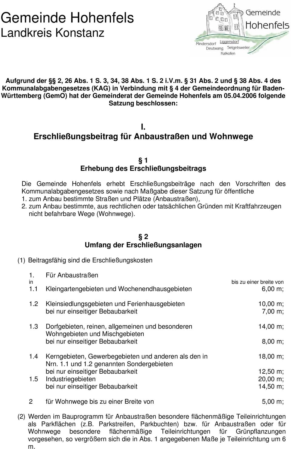 Erschließungsbeitrag für Anbaustraßen und Wohnwege 1 Erhebung des Erschließungsbeitrags Die Gemeinde Hohenfels erhebt Erschließungsbeiträge nach den Vorschriften des Kommunalabgabengesetzes sowie