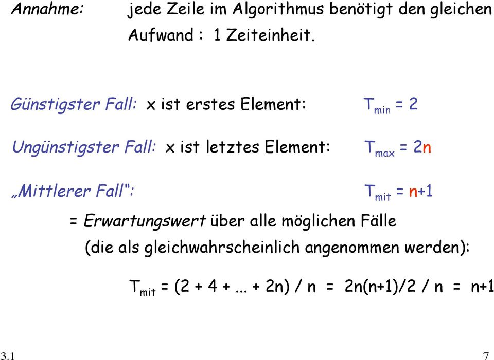 Element: T max = 2n Mittlerer Fall : T mit = n+1 = Erwartungswert über alle möglichen Fälle