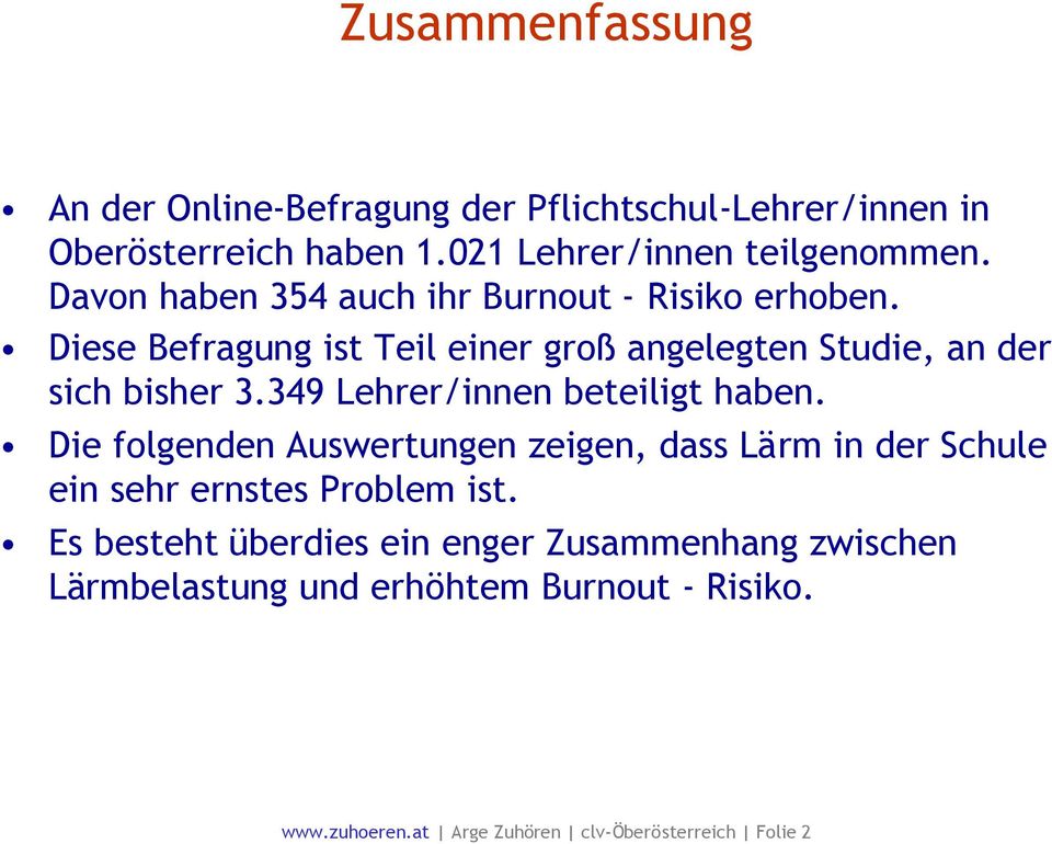 349 Lehrer/innen beteiligt haben. Die folgenden Auswertungen zeigen, dass Lärm in der Schule ein sehr ernstes Problem ist.