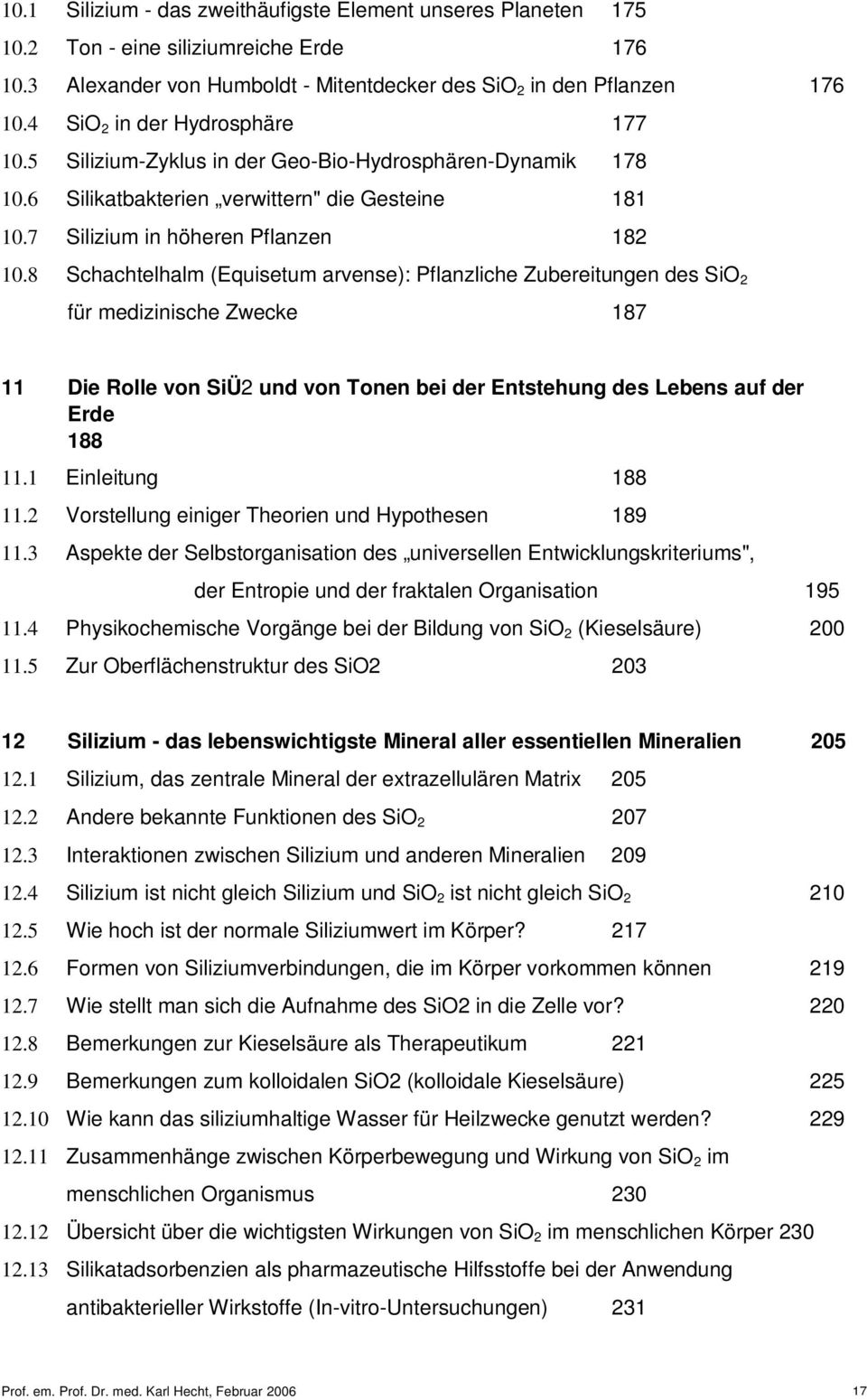 8 Schachtelhalm (Equisetum arvense): Pflanzliche Zubereitungen des SiO 2 für medizinische Zwecke 187 11 Die Rolle von SiÜ2 und von Tonen bei der Entstehung des Lebens auf der Erde 188 11.