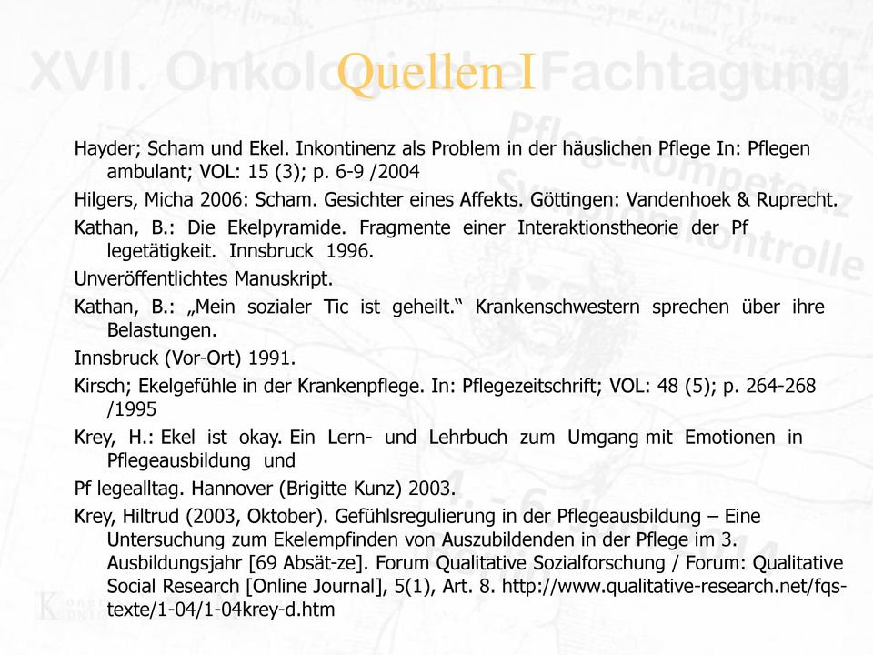 Krankenschwestern sprechen über ihre Belastungen. Innsbruck (Vor-Ort) 1991. Kirsch; Ekelgefühle in der Krankenpflege. In: Pflegezeitschrift; VOL: 48 (5); p. 264-268 /1995 Krey, H.: Ekel ist okay.