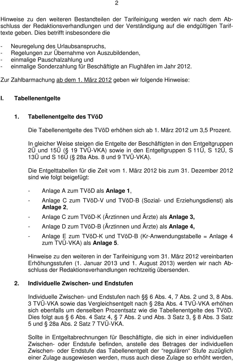 Flughäfen im Jahr 2012. Zur Zahlbarmachung ab dem 1. März 2012 geben wir folgende Hinweise: I. Tabellenentgelte 1. Tabellenentgelte des TVöD Die Tabellenentgelte des TVöD erhöhen sich ab 1.