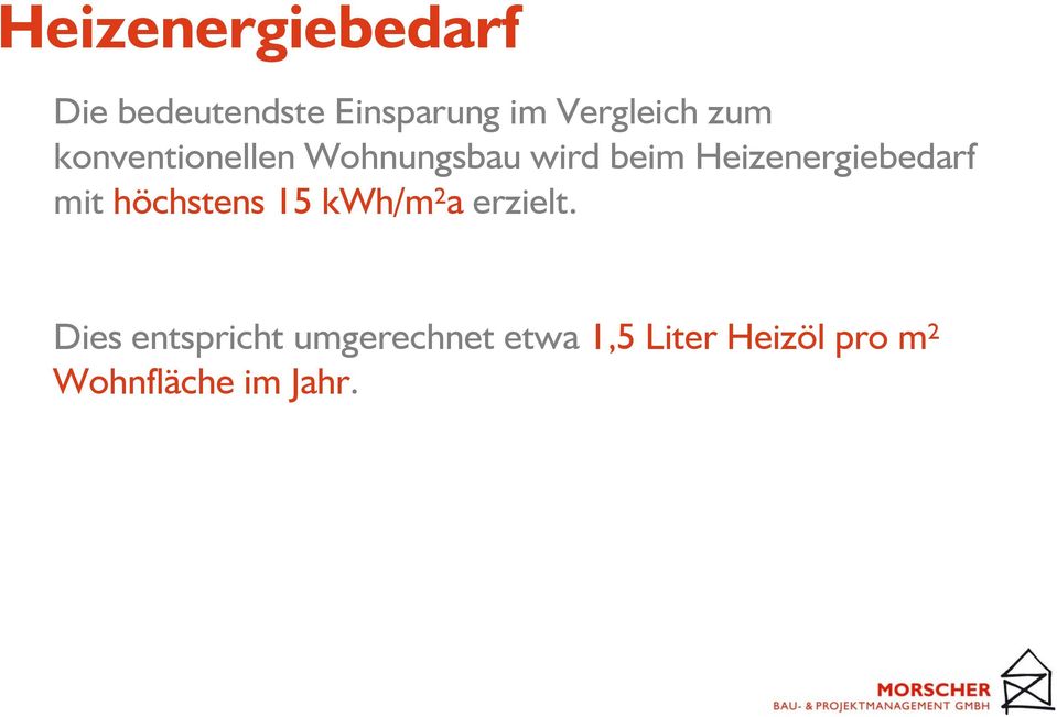 Heizenergiebedarf mit höchstens 15 kwh/m²a erzielt.