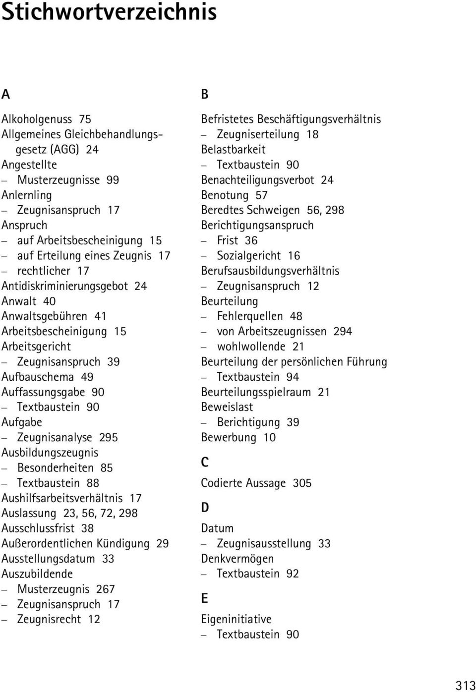 Aufgabe Zeugnisanalyse 295 Ausbildungszeugnis Besonderheiten 85 Textbaustein 88 Aushilfsarbeitsverhältnis 17 Auslassung 23, 56, 72, 298 Ausschlussfrist 38 Außerordentlichen Kündigung 29