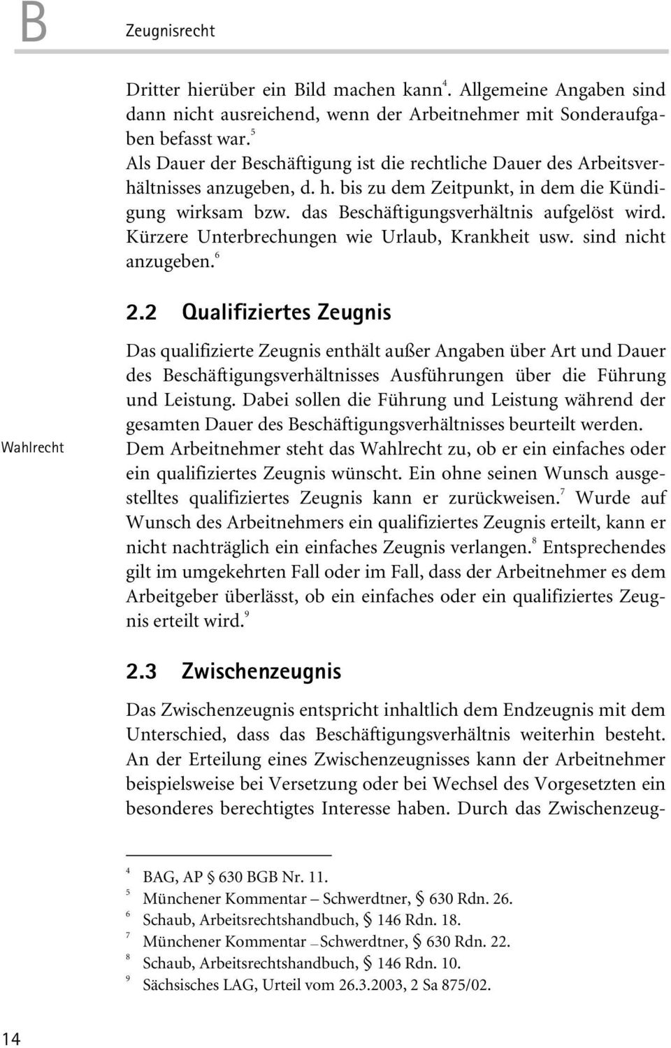 Kürzere Unterbrechungen wie Urlaub, Krankheit usw. sind nicht anzugeben. 6 Wahlrecht 2.