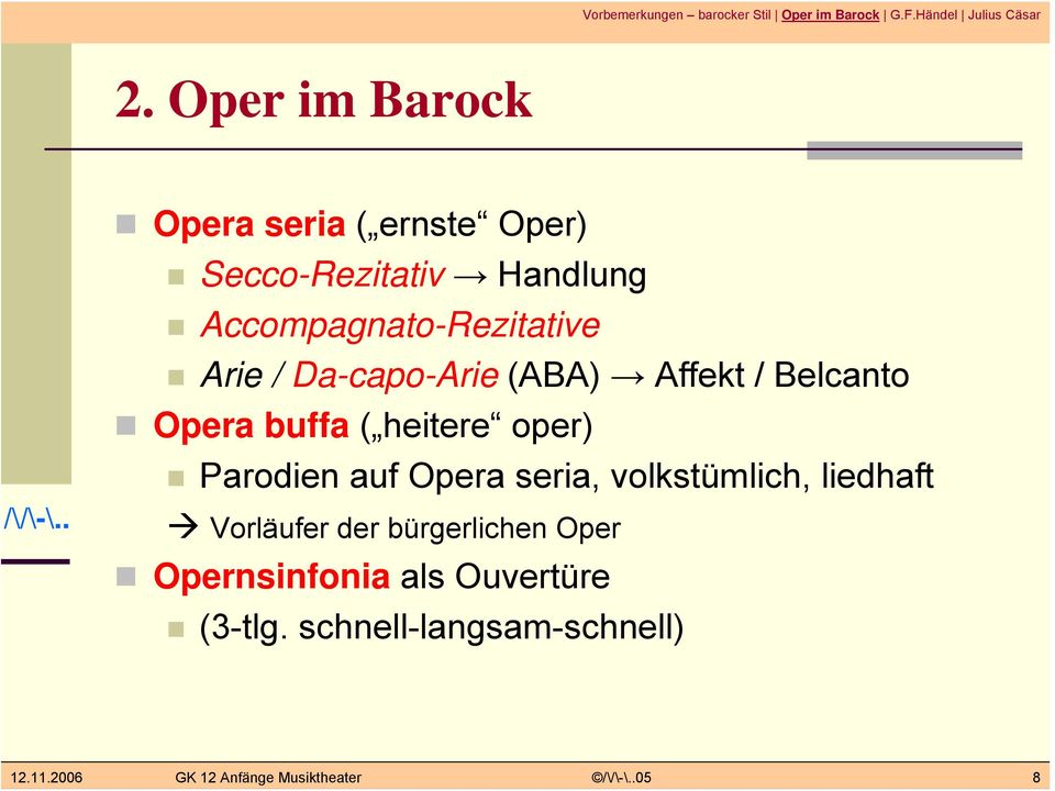 Opera seria, volkstümlich, liedhaft Vorläufer der bürgerlichen Oper Opernsinfonia