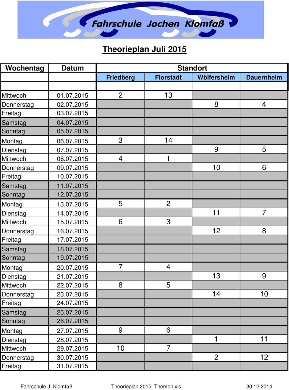 07.2015 12 8 Freitag 17.07.2015 Samstag 18.07.2015 Sonntag 19.07.2015 Montag 20.07.2015 7 4 Dienstag 21.07.2015 13 9 Mittwoch 22.07.2015 8 5 Donnerstag 23.07.2015 14 10 Freitag 24.