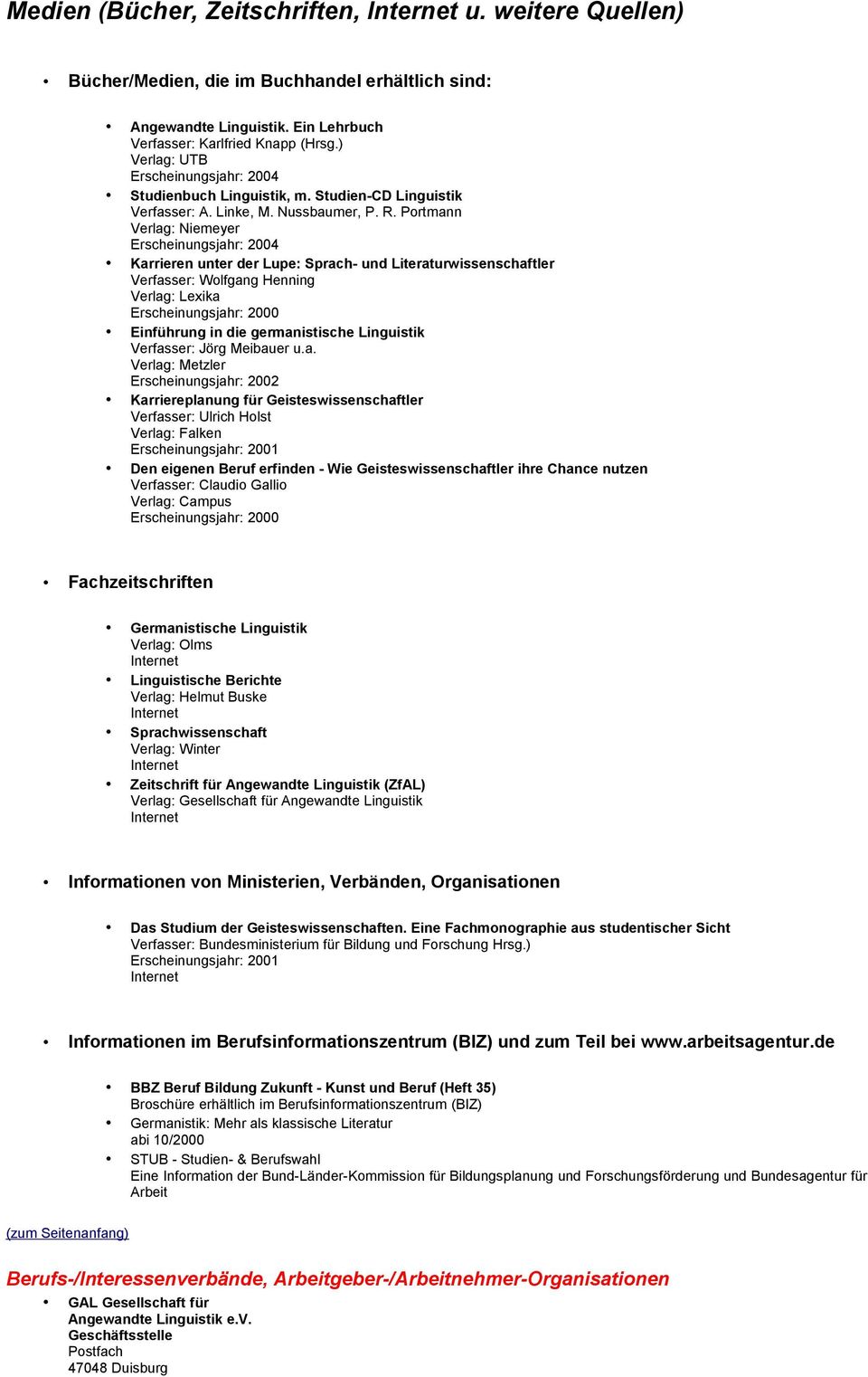 Portmann Verlag: Niemeyer Erscheinungsjahr: 2004 Karrieren unter der Lupe: Sprach- und Literaturwissenschaftler Verfasser: Wolfgang Henning Verlag: Lexika Erscheinungsjahr: 2000 Einführung in die