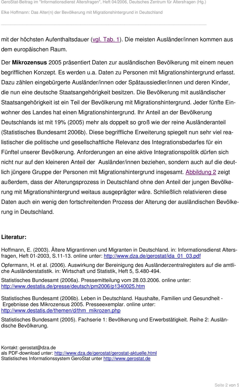 Dazu zählen eingebürgerte Ausländer/innen oder Spätaussiedler/innen und deren Kinder, die nun eine deutsche Staatsangehörigkeit besitzen.