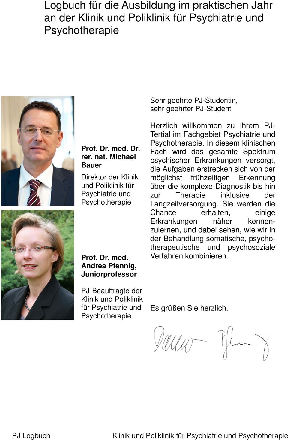 Andrea Pfennig, Juniorprofessor PJ-Beauftragte der Klinik und Poliklinik für Psychiatrie und Psychotherapie Herzlich willkommen zu Ihrem PJ- Tertial im Fachgebiet Psychiatrie und Psychotherapie.