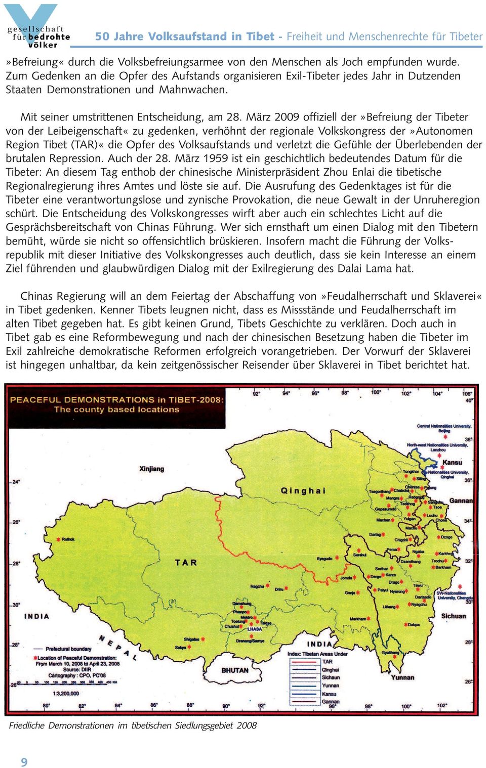 März 2009 offiziell der»befreiung der Tibeter von der Leibeigenschaft«zu gedenken, verhöhnt der regionale Volkskongress der»autonomen Region Tibet (TAR)«die Opfer des Volksaufstands und verletzt die