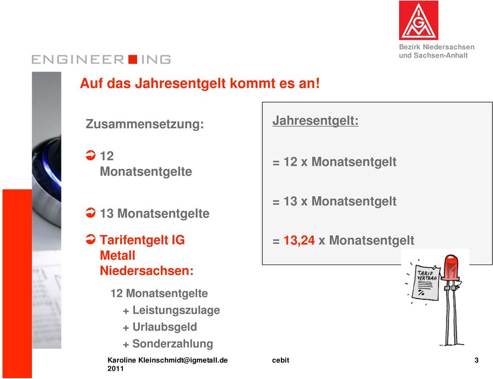 Metall Niedersachsen: Jahresentgelt: = 12 x Monatsentgelt = 13 x