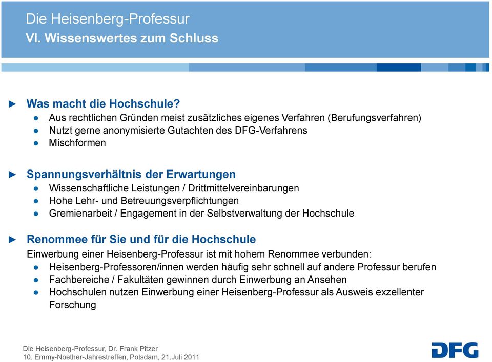 Wissenschaftliche Leistungen / Drittmittelvereinbarungen Hohe Lehr- und Betreuungsverpflichtungen Gremienarbeit / Engagement in der Selbstverwaltung der Hochschule Renommee für Sie und für