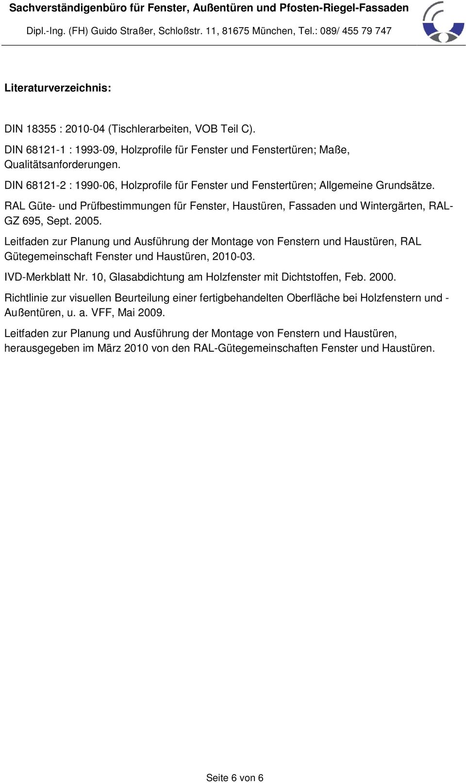Leitfaden zur Planung und Ausführung der Montage von Fenstern und Haustüren, RAL Gütegemeinschaft Fenster und Haustüren, 2010-03. IVD-Merkblatt Nr.