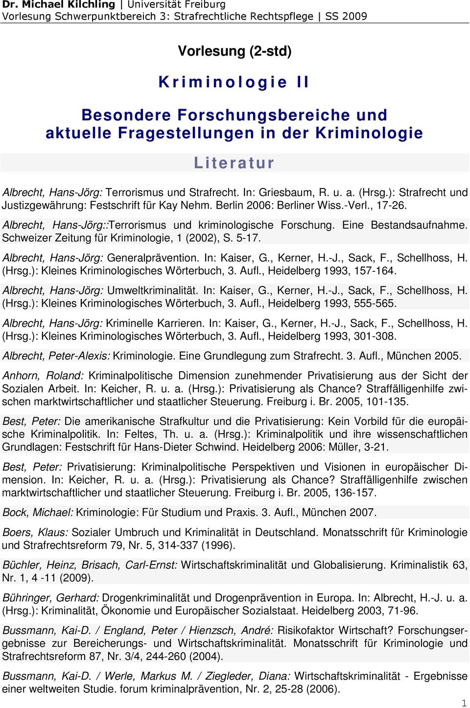 Eine Bestandsaufnahme. Schweizer Zeitung für Kriminologie, 1 (2002), S. 5-17. Albrecht, Hans-Jörg: Generalprävention. In: Kaiser, G., Kerner, H.-J., Sack, F., Schellhoss, H. (Hrsg.