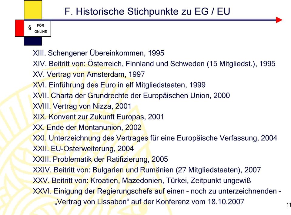 Ende der Montanunion, 2002 XXI. Unterzeichnung des Vertrages für eine Europäische Verfassung, 2004 XXII. EU-Osterweiterung, 2004 XXIII. Problematik der Ratifizierung, 2005 XXIV.