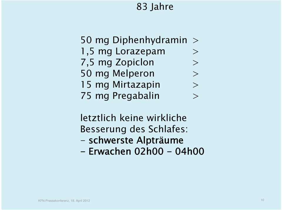 > letztlich keine wirkliche Besserung des Schlafes: - schwerste