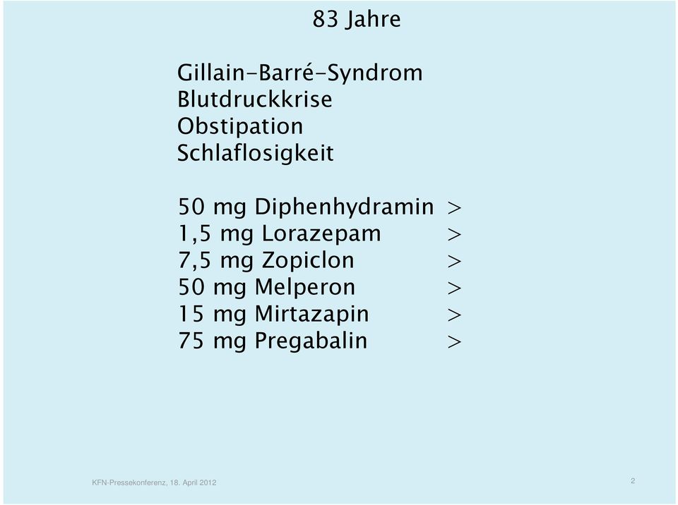 mg Lorazepam > 7,5 mg Zopiclon > 50 mg Melperon > 15 mg
