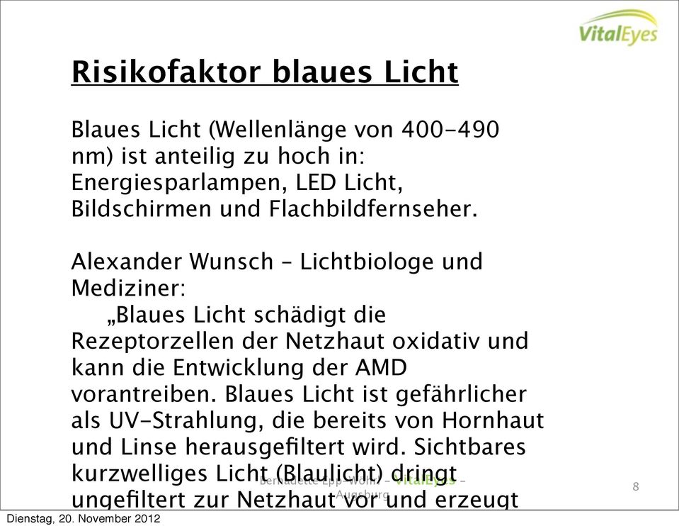 Alexander Wunsch Lichtbiologe und Mediziner: Blaues Licht schädigt die Rezeptorzellen der Netzhaut oxidativ und kann die