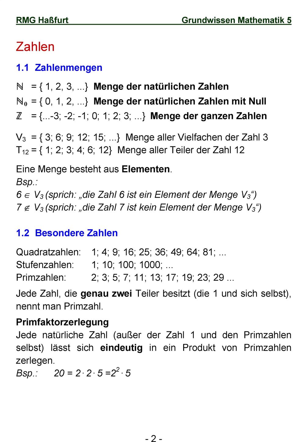 : 6 V 3 (sprich: die Zahl 6 ist ein Element der Menge V 3 ) 7 V 3 (sprich: die Zahl 7 ist kein Element der Menge V 3 ) 1.2 Besondere Zahlen Quadratzahlen: 1; 4; 9; 16; 25; 36; 49; 64; 81;.