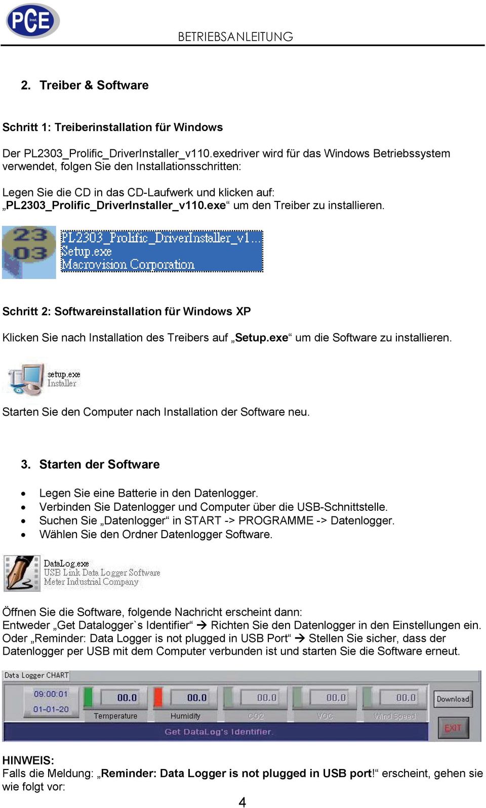 exe um den Treiber zu installieren. Schritt 2: Softwareinstallation für Windows XP Klicken Sie nach Installation des Treibers auf Setup.exe um die Software zu installieren.