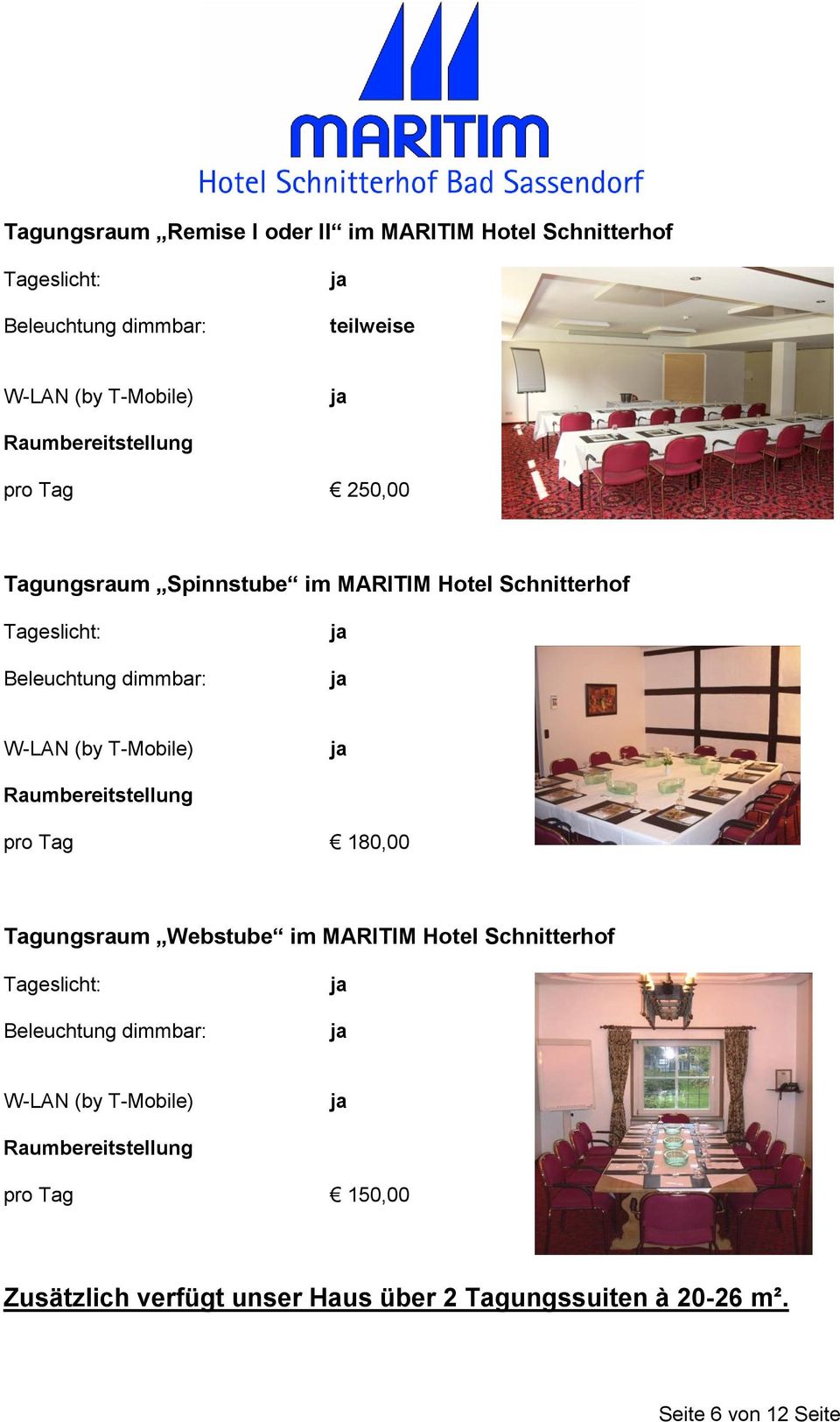 T-Mobile) Raumbereitstellung pro Tag 180,00 Tagungsraum Webstube im MARITIM Hotel Schnitterhof Tageslicht: Beleuchtung dimmbar: