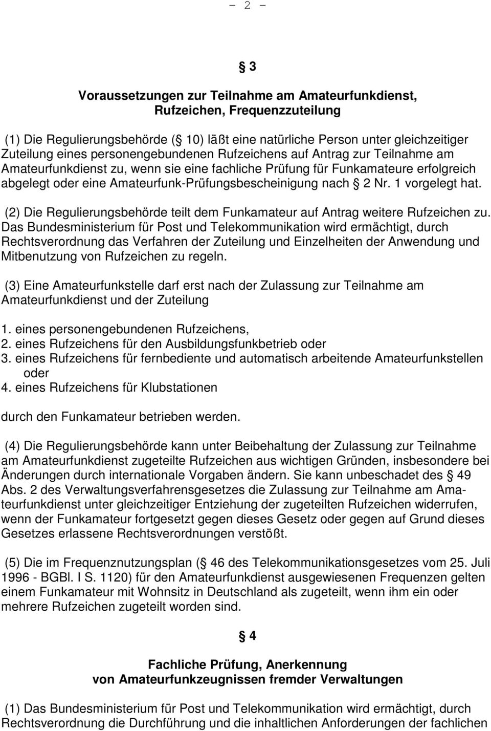 2 Nr. 1 vorgelegt hat. (2) Die Regulierungsbehörde teilt dem Funkamateur auf Antrag weitere Rufzeichen zu.