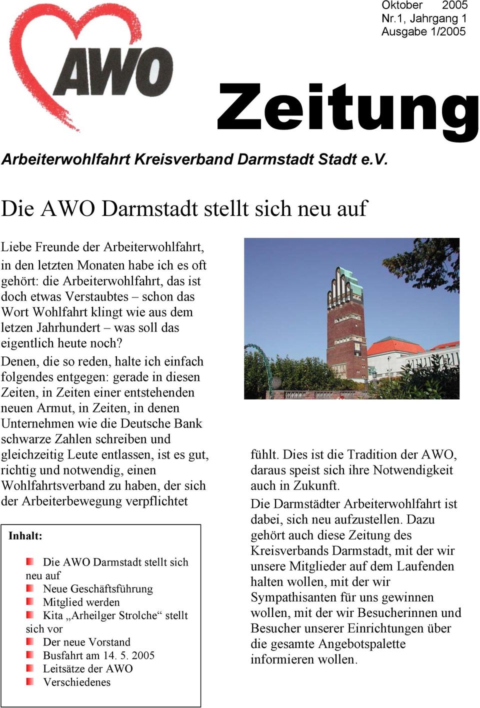 Die AWO Darmstadt stellt sich neu auf Liebe Freunde der Arbeiterwohlfahrt, in den letzten Monaten habe ich es oft gehört: die Arbeiterwohlfahrt, das ist doch etwas Verstaubtes schon das Wort