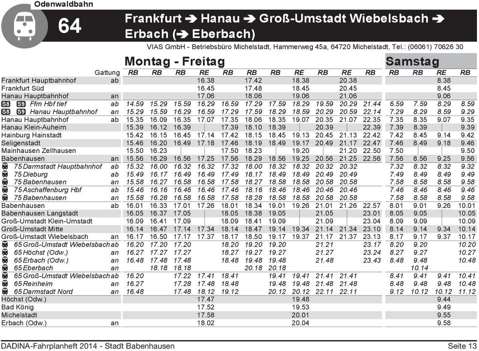 45 Hanau Hauptbahnhof an 17.06 18.06 19.06 21.06 9.06 S8 S9 Ffm Hbf tief ab 14.59 15.29 15.59 16.29 16.59 17.29 17.59 18.29 19.59 20.29 21.44 6.59 7.59 8.29 8.59 S8 S9 Hanau Hauptbahnhof an 15.29 15.59 16.29 16.59 17.29 17.59 18.29 18.