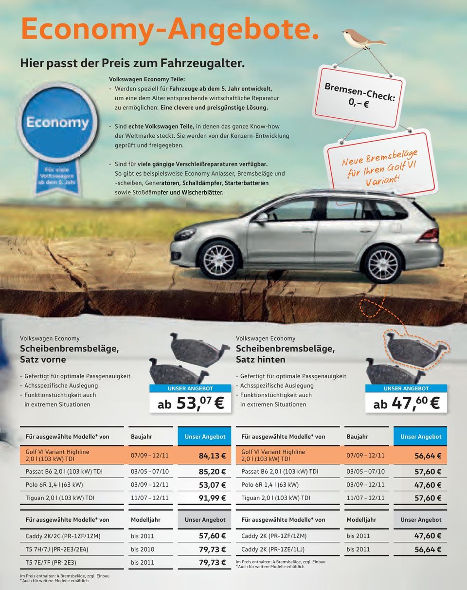 Bremsen-Check: 0, Sind echte Volkswagen Teile, in denen das ganze Know-how der Weltmarke steckt. Sie werden von der Konzern-Entwicklung geprüft und freigegeben.