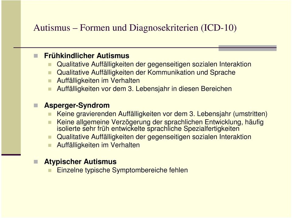 Lebensjahr in diesen Bereichen Asperger-Syndrom Keine gravierenden Auffälligkeiten vor dem 3.