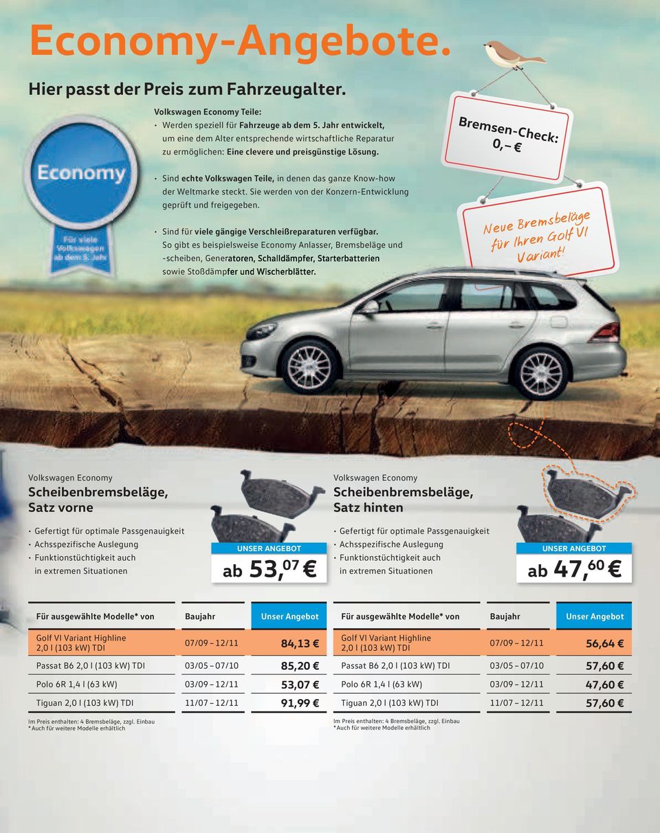 Bremsen-Check: 0, Sind echte Volkswagen Teile, in denen das ganze Know-how der Weltmarke steckt. Sie werden von der Konzern-Entwicklung geprüft und freigegeben.