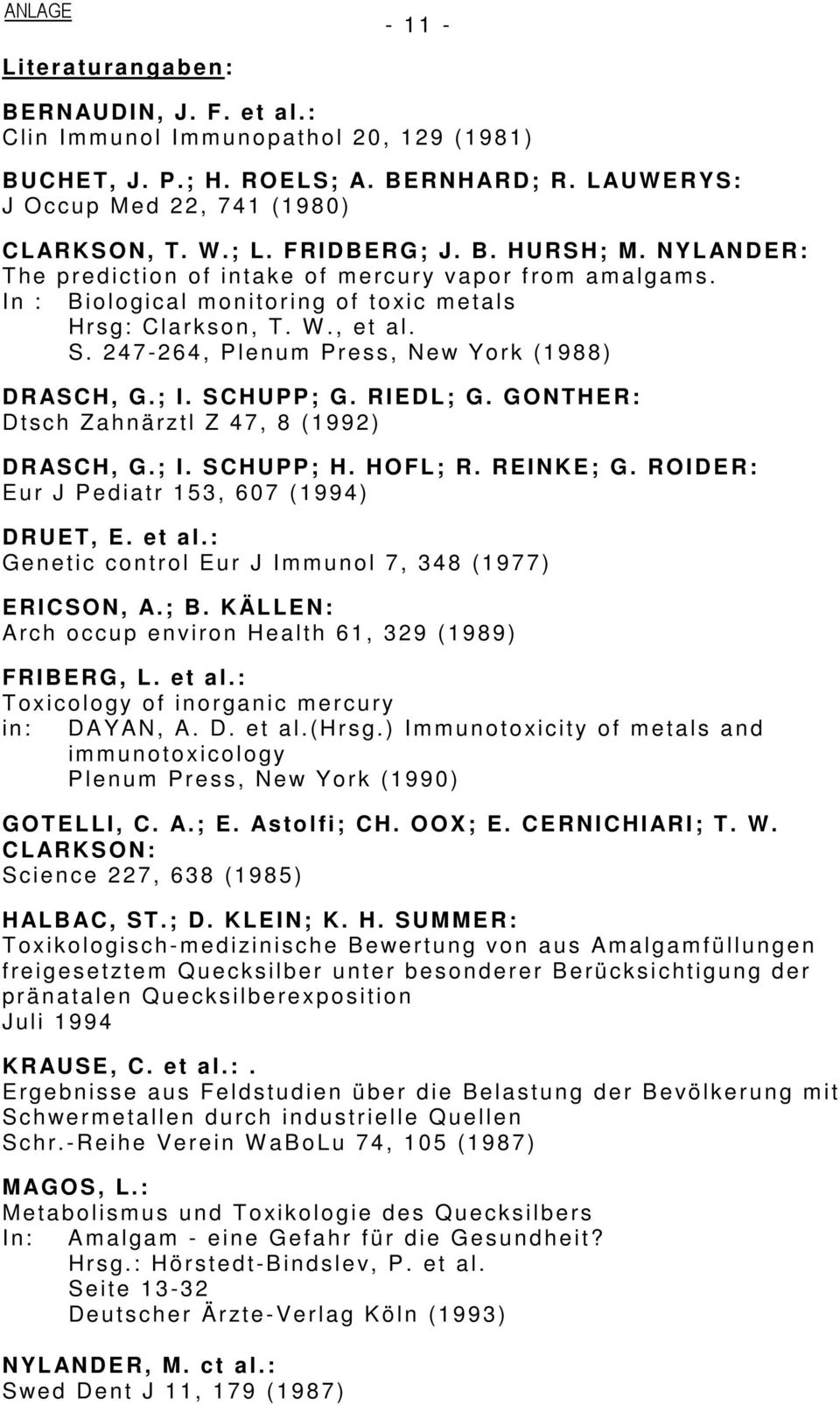 247-264, Plenum Press, New York (1988) DRASCH, G.; I. SCHUPP; G. RIEDL; G. GONTHER: Dtsch Zahnärztl Z 47, 8 (1992) DRASCH, G.; I. SCHUPP; H. HOFL; R. REINKE; G.